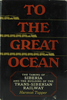Book cover of To the Great Ocean: The Taming Of Siberia And The Building Of The Trans-Siberian Railway