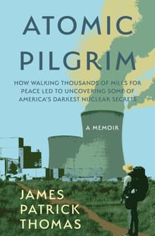 Book cover of Atomic Pilgrim: How Walking Thousands of Miles for Peace Led to Uncovering Some of America's Darkest Nuclear Secrets