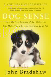 Book cover of Dog Sense: How the New Science of Dog Behavior Can Make You A Better Friend to Your Pet