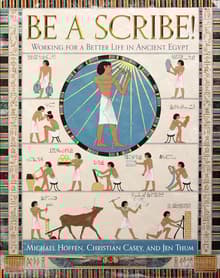 Book cover of Be a Scribe!: Working for a Better Life in Ancient Egypt