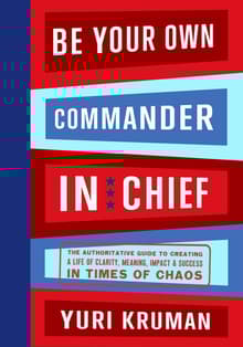 Book cover of Be Your Own Commander in Chief: The Authoritative Guide to Creating a Life of Clarity, Meaning, Impact, & Success in Times of Chaos