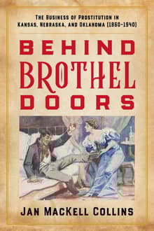 Book cover of Behind Brothel Doors: The Business of Prostitution in Kansas, Nebraska, and Oklahoma (1860–1940)