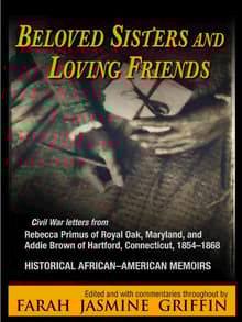 Book cover of Beloved Sisters and Loving Friends: Civil War Letters from Rebecca Primus of Royal Oak, Maryland, and Addie Brown of Hartford, Connecticut, 1854-1868