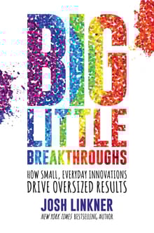 Book cover of Big Little Breakthroughs: How Small, Everyday Innovations Drive Oversized Results
