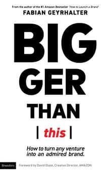 Book cover of Bigger Than This: How to turn any venture into an admired brand