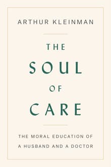 Book cover of The Soul of Care: The Moral Education of a Husband and a Doctor