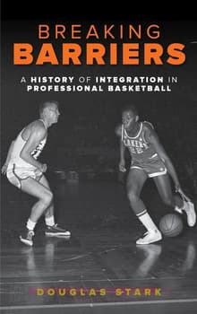 Book cover of Breaking Barriers: A History of Integration in Professional Basketball