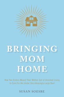 Book cover of Bringing Mom Home: How Two Sisters Moved Their Mother Out of Assisted Living to Care For Her Under One Amazingly Large Roof