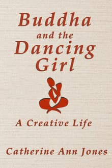 Book cover of Buddha and the Dancing Girl: A Creative Life
