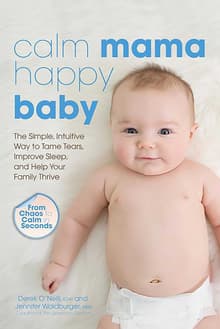 Book cover of Calm Mama, Happy Baby: The Simple, Intuitive Way to Tame Tears, Improve Sleep, and Help Your Family Thrive