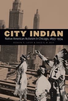 Book cover of City Indian: Native American Activism in Chicago, 1893-1934