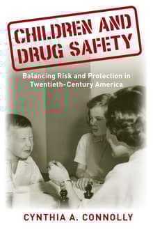 Book cover of Children and Drug Safety: Balancing Risk and Protection in Twentieth-Century America
