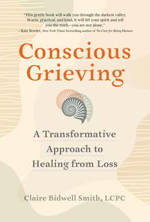 Book cover of Conscious Grieving: A Transformative Approach to Healing from Loss