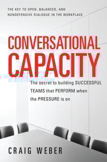 Book cover of Conversational Capacity: The Secret to Building Successful Teams That Perform When the Pressure Is On