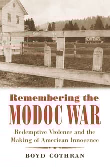 Book cover of Remembering the Modoc War: Redemptive Violence and the Making of American Innocence