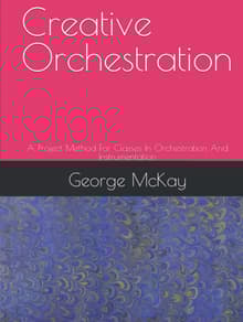 Book cover of Creative Orchestration: A Project Method for Classes in Orchestration and Instrumentation