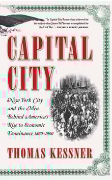 Book cover of Capital City: New York City and the Men Behind America's Rise to Economic Dominance, 1860-1900