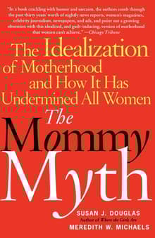 Book cover of The Mommy Myth: The Mass Media and the Rise of the New Momism