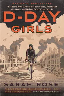 Book cover of D-Day Girls: The Spies Who Armed the Resistance, Sabotaged the Nazis, and Helped Win World War II