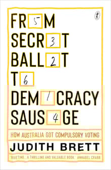 Book cover of From Secret Ballot to Democracy Sausage: How Australia Got Compulsory Voting