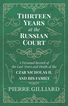 Book cover of Thirteen Years at the Russian Court: A Personal Record of the Last Years and Death of the Tsar Nicholas II, and His Family