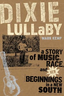 Book cover of Dixie Lullaby: A Story of Music Race and New Beginnings in a New South