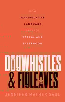 Book cover of Dogwhistles and Figleaves: How Manipulative Language Spreads Racism and Falsehood
