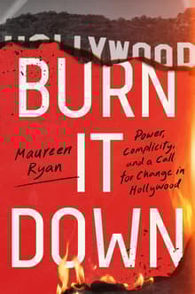 Book cover of Burn It Down: Power, Complicity, and a Call for Change in Hollywood