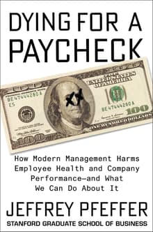 Book cover of Dying for a Paycheck: How Modern Management Harms Employee Health and Company Performance―and What We Can Do About It