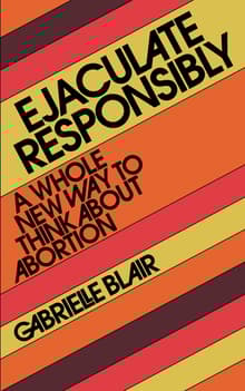 Book cover of Ejaculate Responsibly: A Whole New Way to Think About Abortion