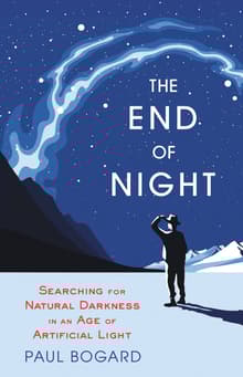 Book cover of The End of Night: Searching for Natural Darkness in an Age of Artificial Light