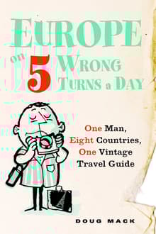 Book cover of Europe on 5 Wrong Turns a Day: One Man, Eight Countries, One Vintage Travel Guide