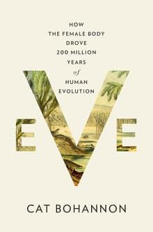 Book cover of Eve: How the Female Body Drove 200 Million Years of Human Evolution
