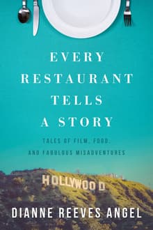 Book cover of Every Restaurant Tells a Story: Tales of Film, Food and Fabulous Misadventures