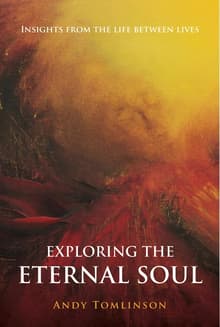 Book cover of Exploring the Eternal Soul: Insights from the Life Between Lives