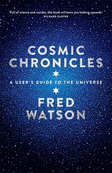 Book cover of Cosmic Chronicles: A user's guide to the Universe