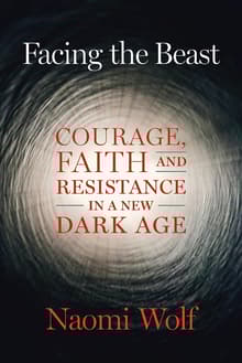 Book cover of Facing the Beast: Courage, Faith, and Resistance in a New Dark Age