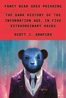 Book cover of Fancy Bear Goes Phishing: The Dark History of the Information Age in Five Extraordinary Hacks