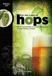 Book cover of For the Love of Hops: The Practical Guide to Aroma, Bitterness and the Culture of Hops
