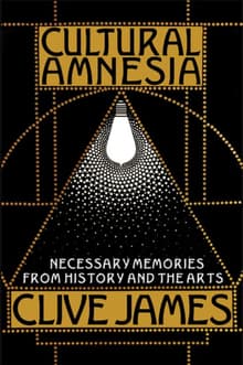Book cover of Cultural Amnesia: Necessary Memories from History and the Arts