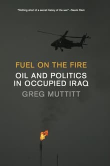 Book cover of Fuel on the Fire: Oil and Politics in Occupied Iraq