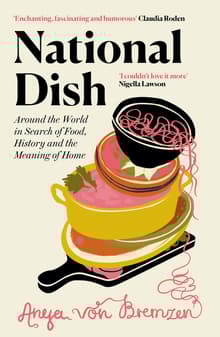 Book cover of National Dish: Around the World in Search of Food, History, and the Meaning of Home