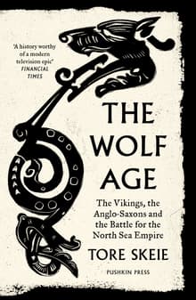 Book cover of The Wolf Age: The Vikings, the Anglo-Saxons and the Battle for the North Sea Empire