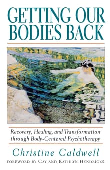Book cover of Getting Our Bodies Back: Recovery, Healing, and Transformation through Body-Centered Psychotherapy