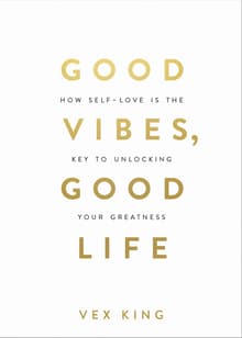 Book cover of Good Vibes, Good Life: How Self-Love Is the Key to Unlocking Your Greatness