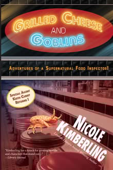 Book cover of Grilled Cheese and Goblins: Adventures of a Supernatural Food Inspector!