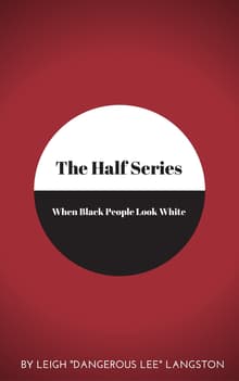 Book cover of The Half Series: When Black People Look White