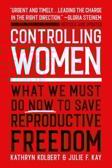 Book cover of Controlling Women: What We Must Do Now to Save Reproductive Freedom