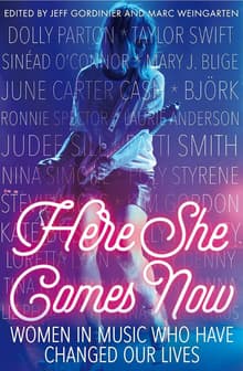 Book cover of Here She Comes Now: Women in Music Who Have Changed Our Lives