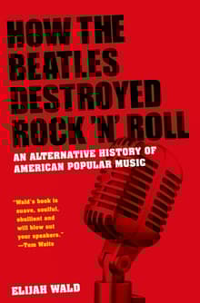 Book cover of How the Beatles Destroyed Rock 'n' Roll: An Alternative History of American Popular Music